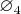 $\varnothing_4$