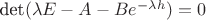 $\mbox{\rm det}(\lambda E-A-Be^{-\lambda h})=0$