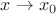 $x \rightarrow x_0$