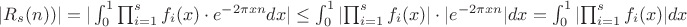 $| R_s(n))|=|\int_{0}^{1} {\prod_{i=1}^{s}f_i(x) \cdot e^{-2\pi xn}dx}| \leq \int_{0}^{1} |{\prod_{i=1}^{s}f_i(x) |\cdot |e^{-2\pi xn}|dx}= \int_{0}^{1} |{\prod_{i=1}^{s}f_i(x) |dx$