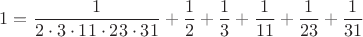$$1=\frac{1}{2 \cdot 3 \cdot 11 \cdot 23 \cdot 31}+\frac{1}{2}+\frac{1}{3}+\frac{1}{11}+\frac{1}{23}+\frac{1}{31}$$