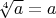 $\sqrt[4]{a}=a$