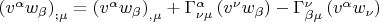 $\left( {v^\alpha  w_\beta  } \right)_{;\mu }  = \left( {v^\alpha  w_\beta  } \right)_{,\mu }  + \Gamma _{\nu \mu }^\alpha  \left( {v^\nu  w_\beta  } \right) - \Gamma _{\beta \mu }^\nu  \left( {v^\alpha  w_\nu  } \right)$