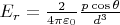 $E_r=\frac{2}{4\pi\varepsilon_0}\frac{p\cos\theta}{d^3}$