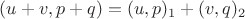 $(u+v,p+q)=(u,p)_1+(v,q)_2$