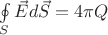 $\[\oint\limits_S {\vec Ed\vec S}  = 4\pi Q\]$