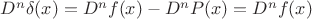 $D^n\delta(x)=D^nf(x)-D^nP(x)=D^nf(x)$