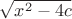 $\sqrt{x^2-4c}$