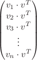$$\begin{pmatrix}
v_1 \cdot v^T\\
v_2 \cdot v^T \\
v_3 \cdot v^T\\
\vdots\\
v_n \cdot v^T\\ 
\end{pmatrix}$$