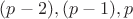 $(p-2), (p-1), p$