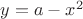 $y=a-x^2$