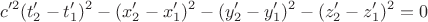 $$c^{\prime 2}(t_2^\prime-t_1^\prime)^2-(x_2^\prime-x_1^\prime)^2-(y_2^\prime-y_1^\prime)^2-(z_2^\prime-z_1^\prime)^2=0$$ $$c^{\prime 2}(t_2^\prime-t_1^\prime)^2-(x_2^\prime-x_1^\prime)^2-(y_2^\prime-y_1^\prime)^2-(z_2^\prime-z_1^\prime)^2=0$$