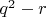 $q^2-r$