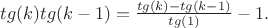 $tg(k)tg(k-1)=\frac {tg(k)-tg(k-1)}{tg(1)}-1.$