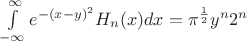$\int\limits_{-\infty}^{\infty}e^{-(x-y)^2}H_n(x)dx=\pi^{\frac 1 2}y^n 2^n$