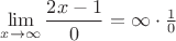 $\lim\limits_{x\to\infty }\dfrac{2x-1}{0} =\infty \cdot \frac{1}{0}$