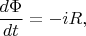 $\displaystyle{\frac{d\Phi}{dt}=-iR},$