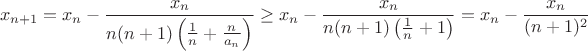 $$ x_{n+1} = x_n-\frac{x_n}{n(n+1)\left(\frac{1}{n}+\frac{n}{a_n}\right)}\geq x_n-\frac{x_n}{n(n+1)\left(\frac{1}{n}+1\right)}= x_n-\frac{x_n}{(n+1)^2} $$