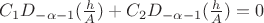 $C_1 D_{-\alpha-1}(\frac{h}{A})+C_2 D_{-\alpha-1}(\frac{h}{A})=0$