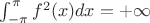 $\int_{-\pi}^\pi f^2(x) dx=+\infty$