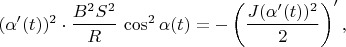 $(\alpha'(t))^2\cdot\dfrac{B^2S^2}{R}\,\cos^2\alpha(t)=-\left(\dfrac{J(\alpha'(t))^2}{2}\right)',$