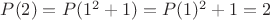 $P(2)=P(1^2+1)=P(1)^2+1=2$