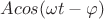 $Acos(\omega t -\varphi)$