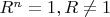 $R^n=1,R\neq1$