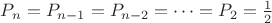 $P_n=P_{n-1}=P_{n-2}= \cdots = P_{2}=\frac{1}{2}$