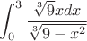 $$\int_{0}^{3} \frac{\sqrt[3] {9}xdx}{\sqrt[3] {9-x^2}}$$
