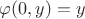 $\varphi(0,y)=y$ $\varphi(0,y)=y$