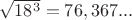 $\sqrt {18^3}=76,367...$