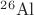 ${}^{26}\mathrm{Al}$