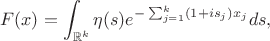 $$F(x)=\int_{\mathbb{R}^k}\eta(s) e^{-\sum_{j=1}^k(1+is_j)x_j} ds,$$
