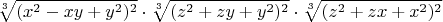 $$ \sqrt[3] {(x^2-xy+y^2)^2} \cdot \sqrt[3] {(z^2+zy+y^2)^2} \cdot \sqrt[3] {(z^2+zx+x^2)^2} $$