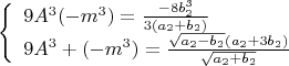$$\left\{
\begin{array}{lcl}
 9A^3(-m^3)=\frac{-8b_2^3}{3(a_2+b_2)} \\
 9A^3+(-m^3)=\frac{\sqrt{a_2-b_2}(a_2+3b_2)}{\sqrt{a_2+b_2}}\\
\end{array}
\right.$$