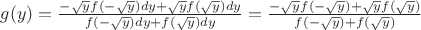 $g(y) = \frac{-\sqrt{y}f(-\sqrt{y})dy+\sqrt{y}f(\sqrt{y})dy}{f(-\sqrt{y})dy+f(\sqrt{y})dy} =\frac{-\sqrt{y}f(-\sqrt{y})+\sqrt{y}f(\sqrt{y})}{f(-\sqrt{y})+f(\sqrt{y})} $