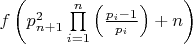 $\[f\left( {p_{n + 1}^2\prod\limits_{i = 1}^n {\left( {\frac{{{p_i} - 1}}{{{p_i}}}} \right) + n} } \right)\]$