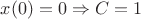 $x(0) = 0 \Rightarrow C=1$