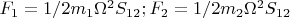 $F_1 = 1/2m_1\Omega ^2S_{12};  F_2 = 1/2m_2\Omega ^2S_{12}$