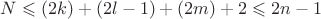 $N\leqslant(2k)+(2l-1)+(2m)+2\leqslant2n-1$
