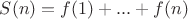 $S(n)=f(1)+...+f(n)$