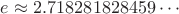 $e\approx 2.718281828459\cdots$