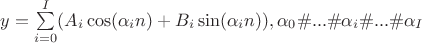 $y=\sum\limits_{i=0}^{I}(A_i\cos(\alpha_i n)+B_i\sin(\alpha_i n)), &\alpha_0\#...\#\alpha_i\#...\#\alpha_I$