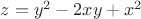$z=y^2-2xy+x^2$
