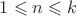 $1 \leqslant n \leqslant k$