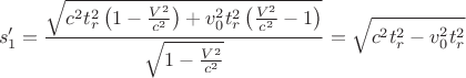 $$
s_1'=\frac{\sqrt{c^2t_r^2\left(1-\frac{V^2}{c^2}\right)+v_0^2t_r^2\left(\frac{V^2}{c^2}-1\right)}}{\sqrt{1-\frac{V^2}{c^2}}}=\sqrt{c^2t_r^2-v_0^2t_r^2}
$$