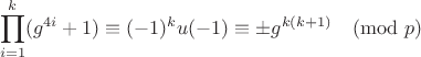 $$\prod_{i = 1}^k (g^{4i} + 1) \equiv (-1)^k u(-1) \equiv \pm g^{k(k + 1)} \pmod{p}$$
