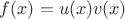 $f(x) = u(x)v(x)$