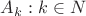 $A_k :k\in N$